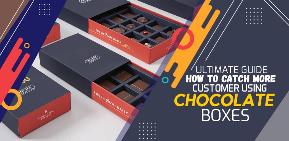 Ultimate Guide How to Catch More Customer Using Chocolate Boxes.jpg